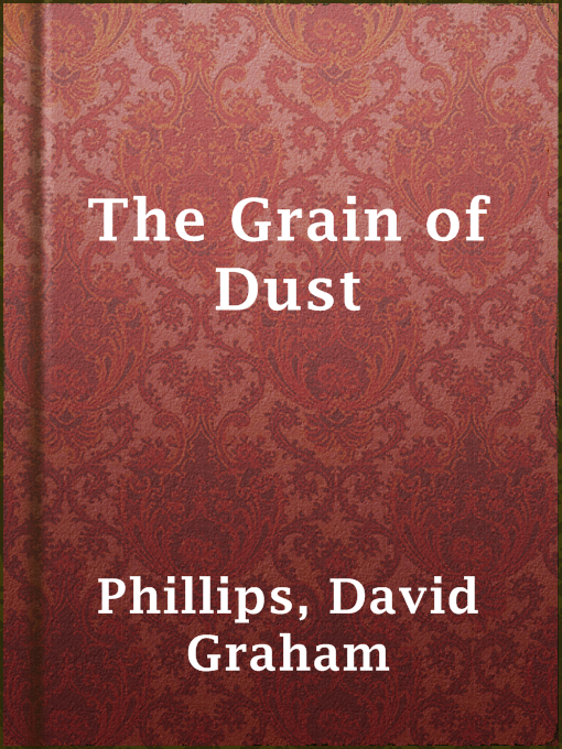 Title details for The Grain of Dust by David Graham Phillips - Available